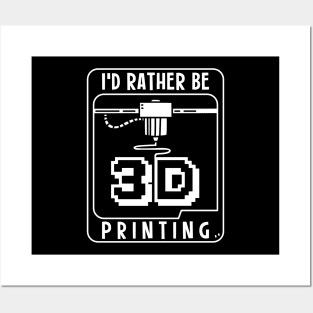 I'd Rather Be 3D Printing Posters and Art